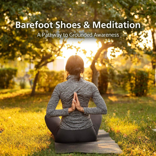 Barefoot Shoes and Meditation: A Pathway to Grounded Awareness - Balobarefoot